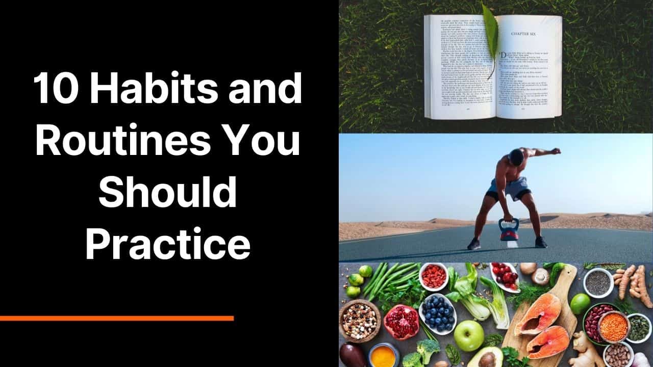 10 Habits and Routines You Should Practice