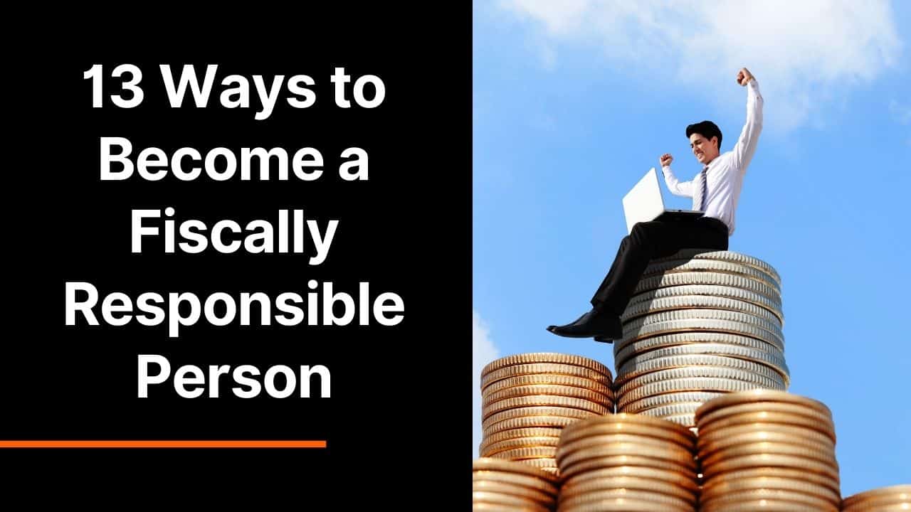 13 Ways to Become a Fiscally Responsible Person