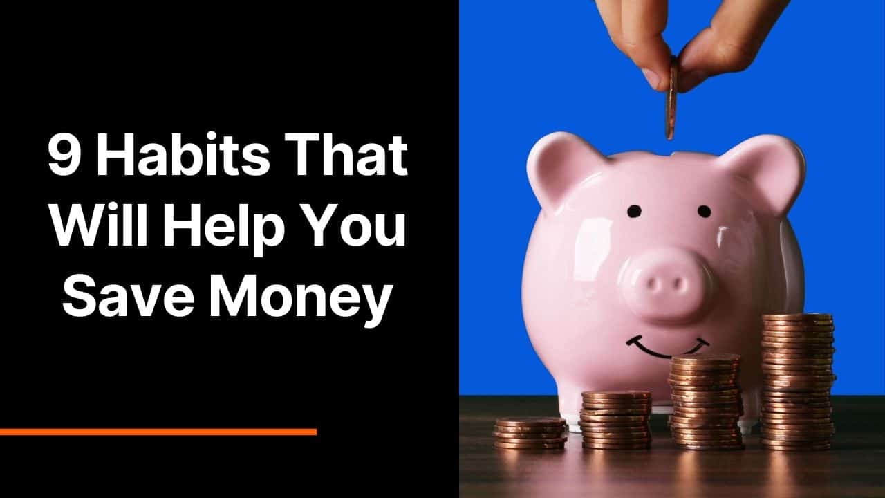 9 Habits That Will Help You Save Money