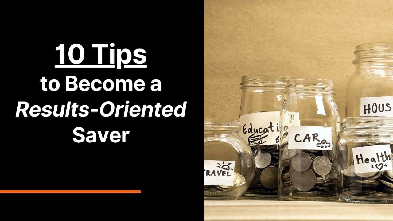 10 Tips to Become a Results-Oriented Saver