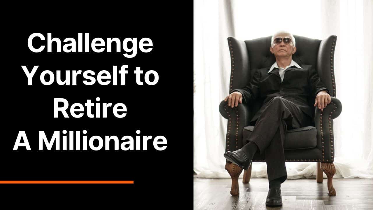 Challenge Yourself to Retire a Millionaire