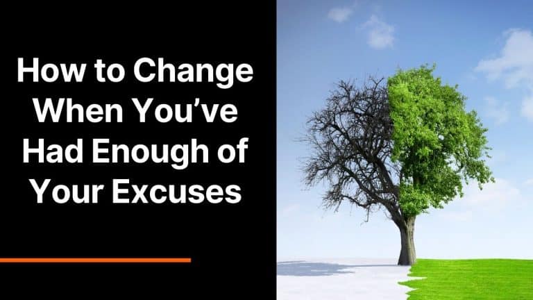How to Change When You’ve Had Enough of Your Excuses