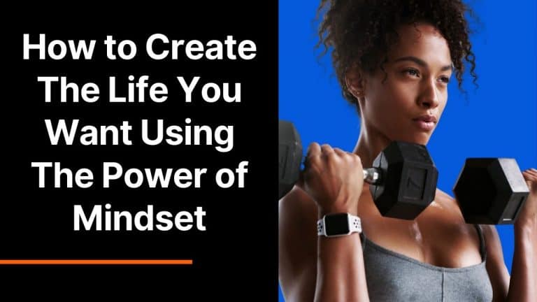 How to Create The Life You Want Using The Power of Mindset