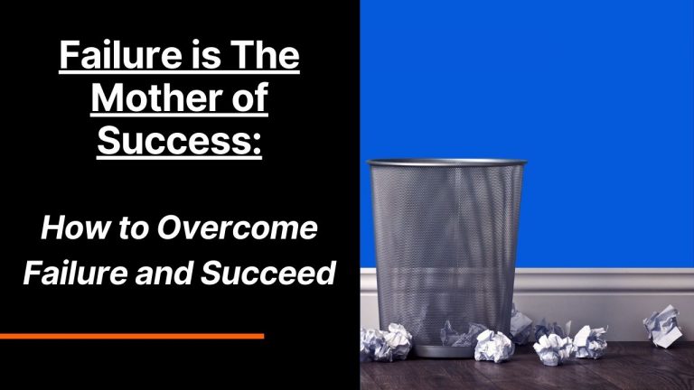 Failure is The Mother of Success: How to Overcome Failure and Succeed