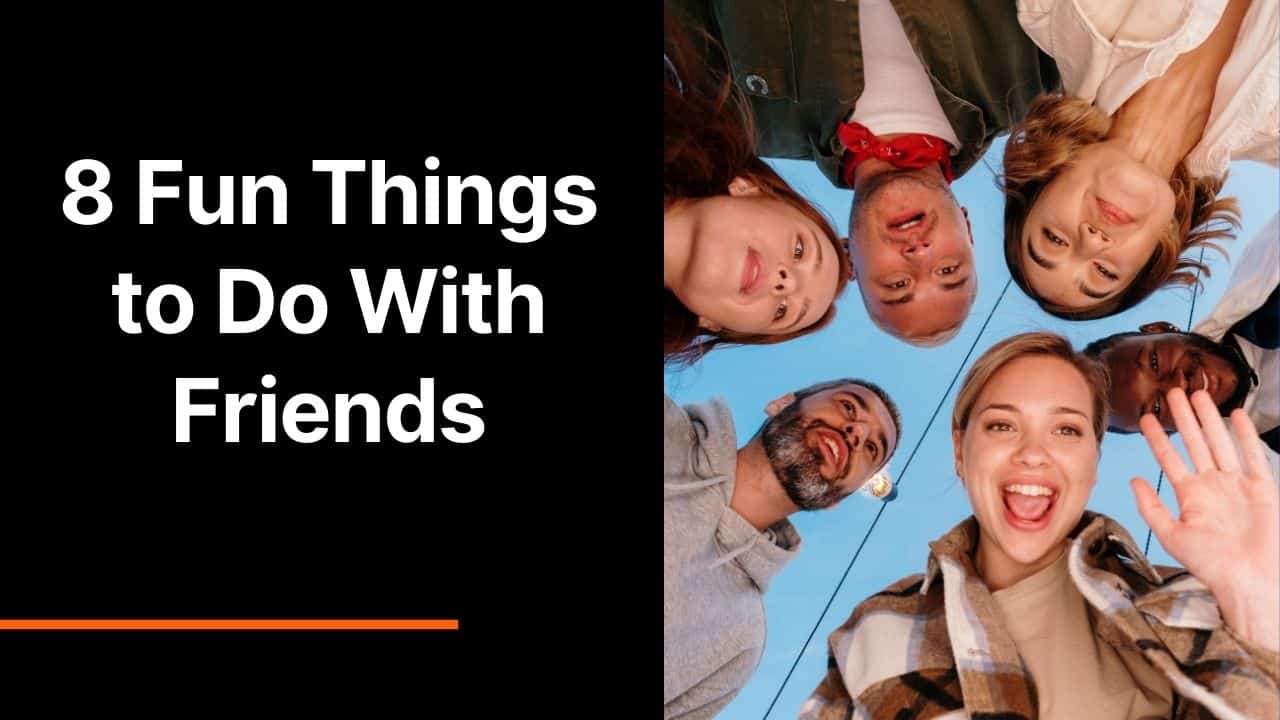 8 Fun Things to Do With Friends