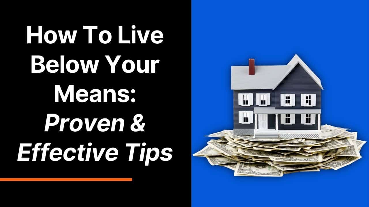 How to Live Below Your Means: Proven and Effective Tips