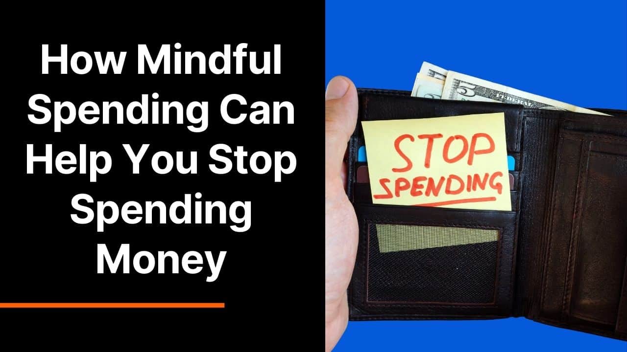 How Mindful Spending Can Help You Stop Spending Money