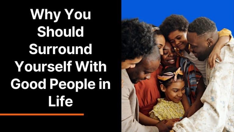 Why You Should Surround Yourself With Good People in Life