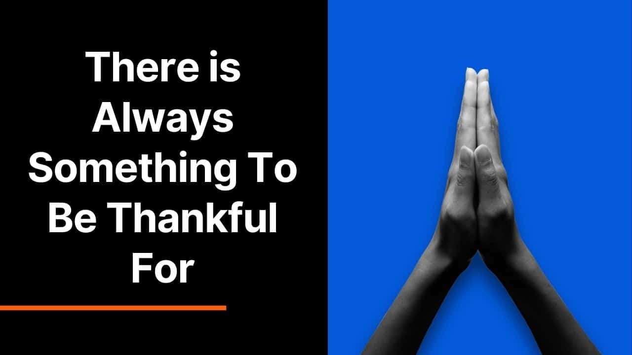 There is Always Something to Be Thankful For