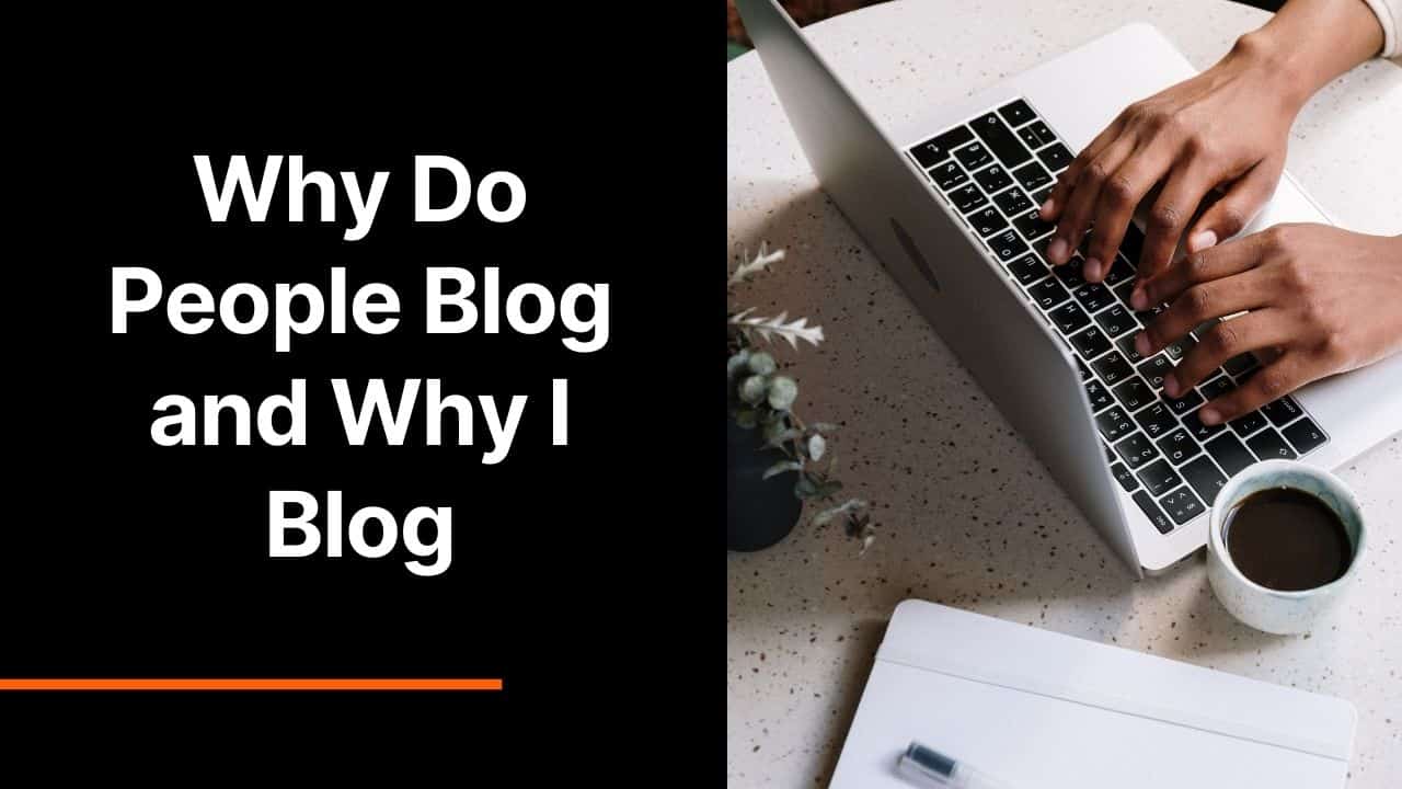 Why Do People Blog and Why I Blog