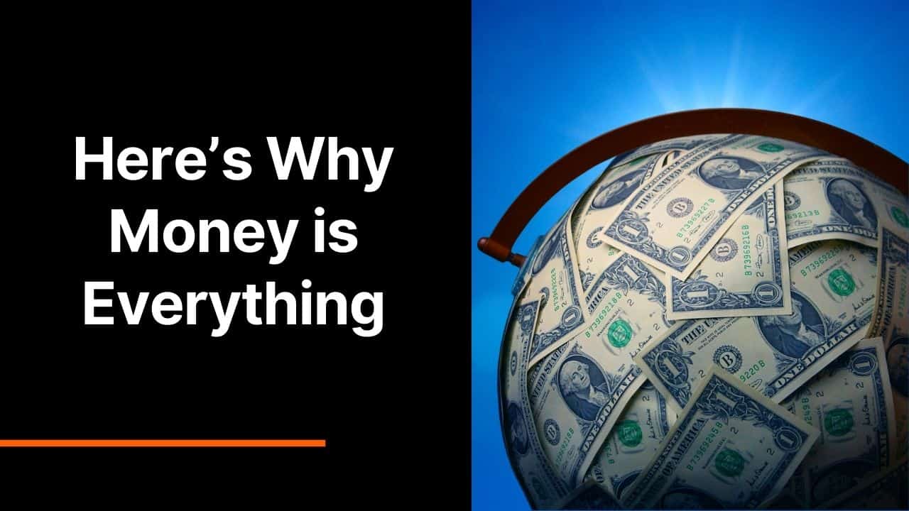 Here’s Why Money is Everything