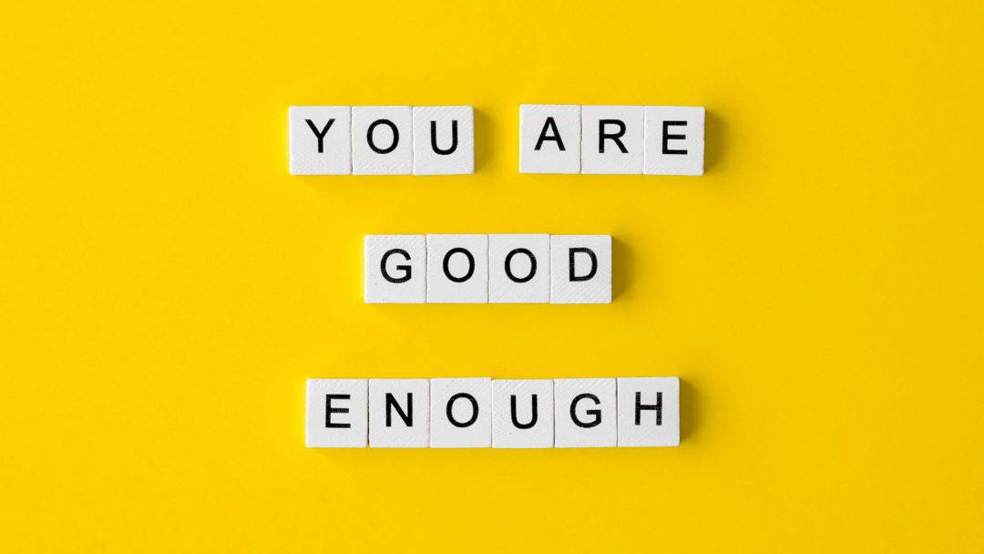 Understand You are Good Enough in Life