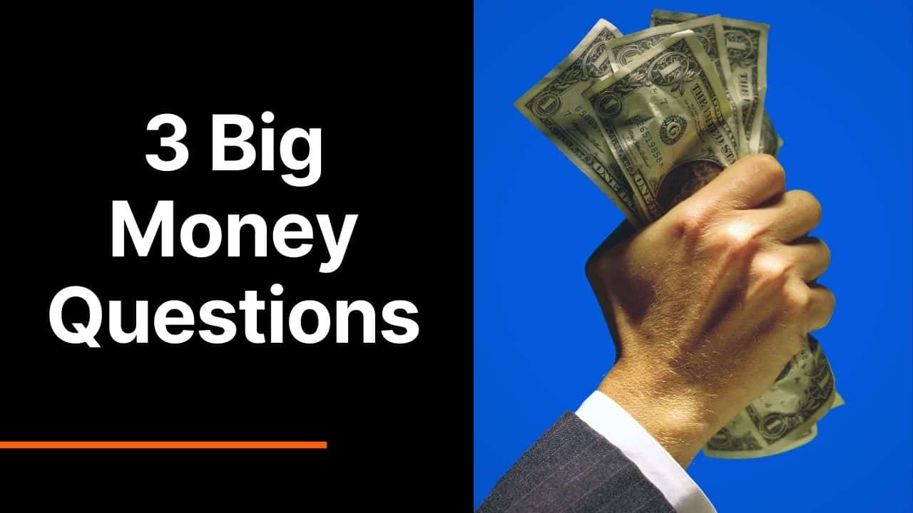 3 Big Money QUESTIONS You Need to Ask Yourself Now