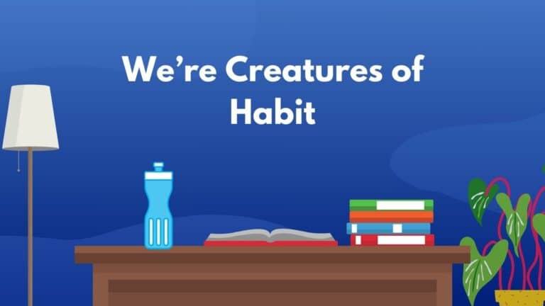 Creatures of Habit: Understand and Benefit From Your Habits
