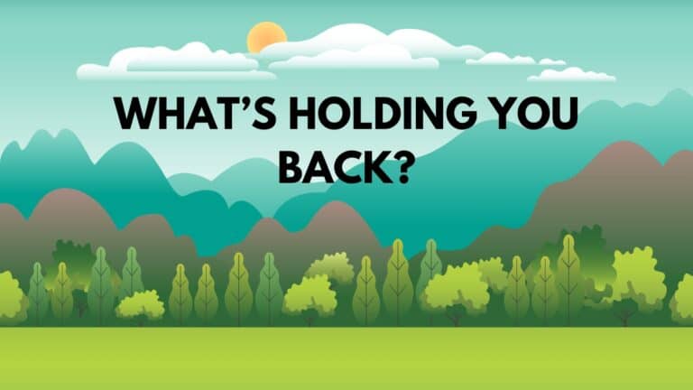 What’s Holding You Back In Life? And How Do You Overcome It
